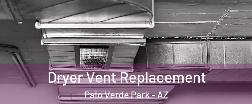 Dryer Vent Replacement Palo Verde Park - AZ