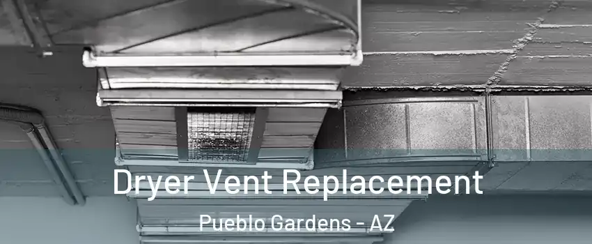 Dryer Vent Replacement Pueblo Gardens - AZ