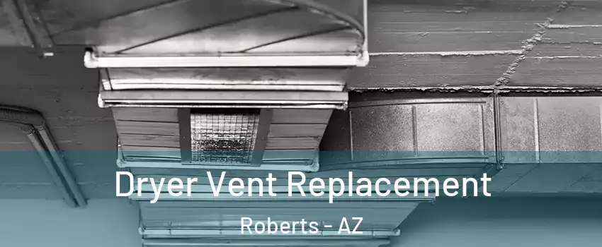 Dryer Vent Replacement Roberts - AZ