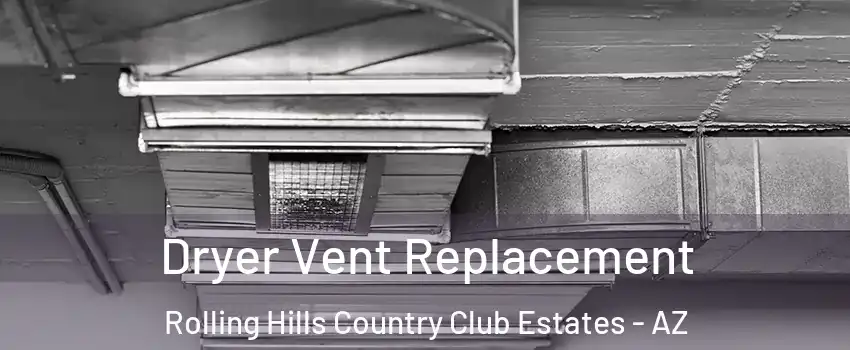 Dryer Vent Replacement Rolling Hills Country Club Estates - AZ