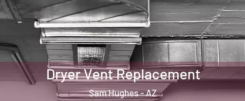 Dryer Vent Replacement Sam Hughes - AZ