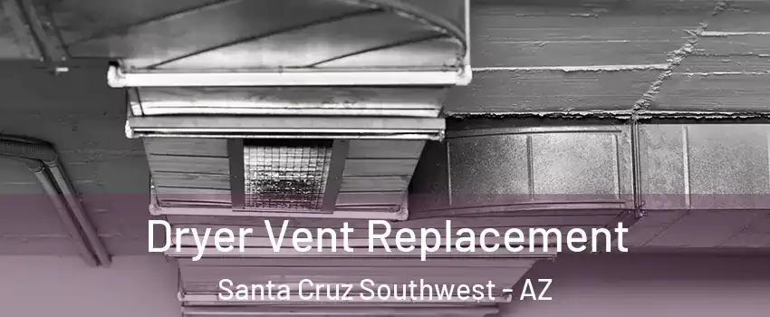 Dryer Vent Replacement Santa Cruz Southwest - AZ