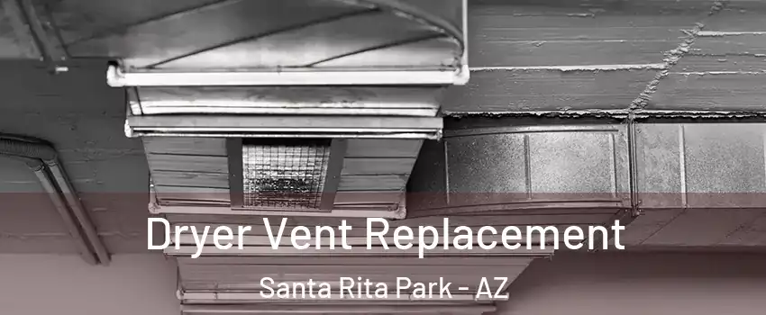 Dryer Vent Replacement Santa Rita Park - AZ