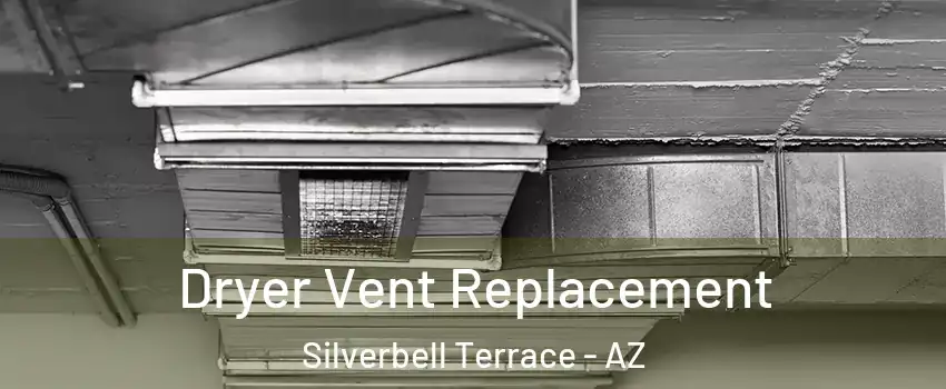 Dryer Vent Replacement Silverbell Terrace - AZ