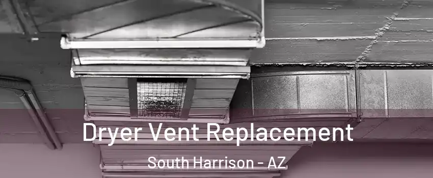 Dryer Vent Replacement South Harrison - AZ