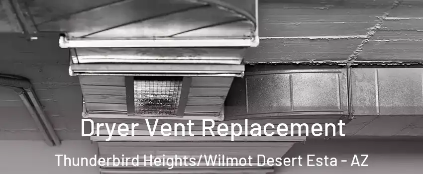Dryer Vent Replacement Thunderbird Heights/Wilmot Desert Esta - AZ