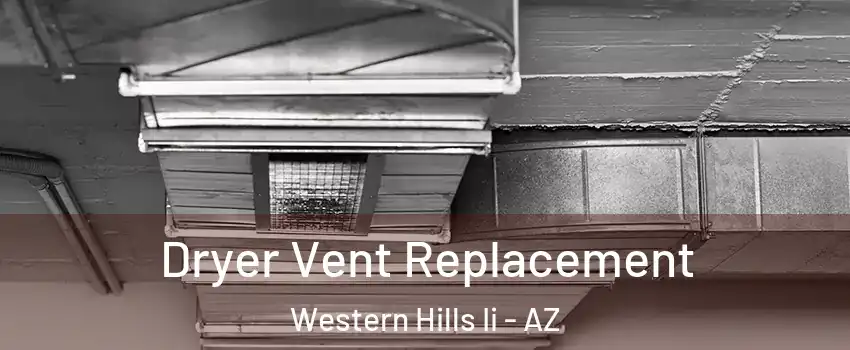 Dryer Vent Replacement Western Hills Ii - AZ