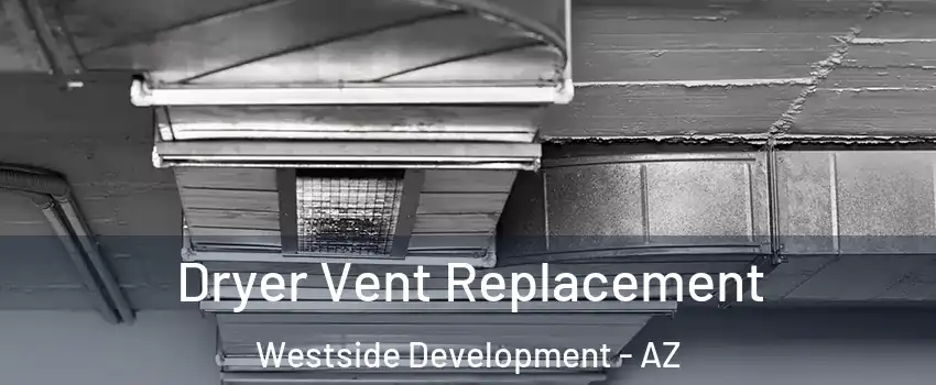 Dryer Vent Replacement Westside Development - AZ
