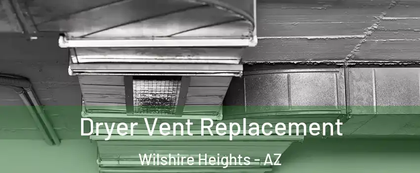 Dryer Vent Replacement Wilshire Heights - AZ