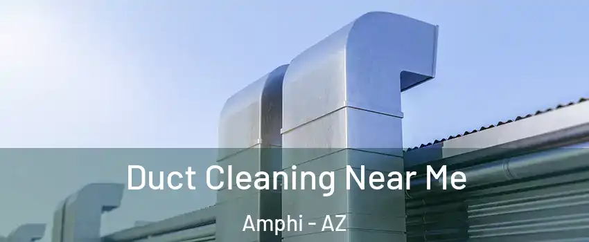 Duct Cleaning Near Me Amphi - AZ