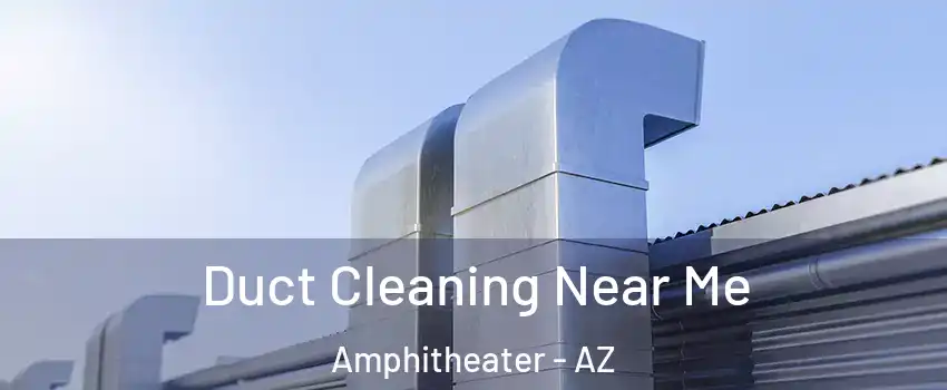 Duct Cleaning Near Me Amphitheater - AZ