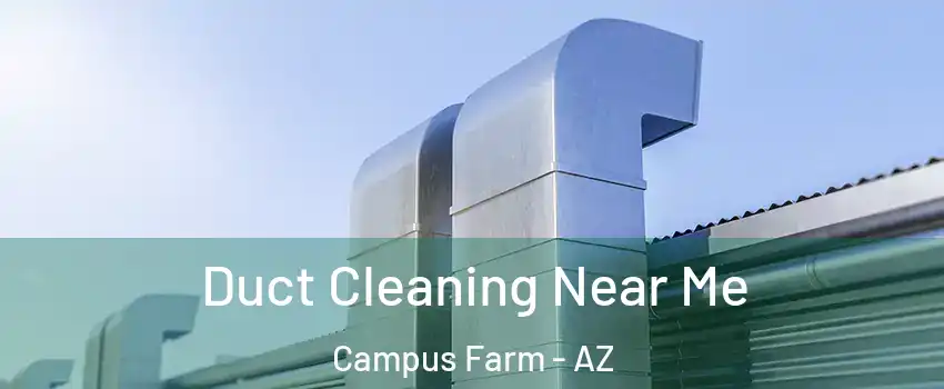 Duct Cleaning Near Me Campus Farm - AZ