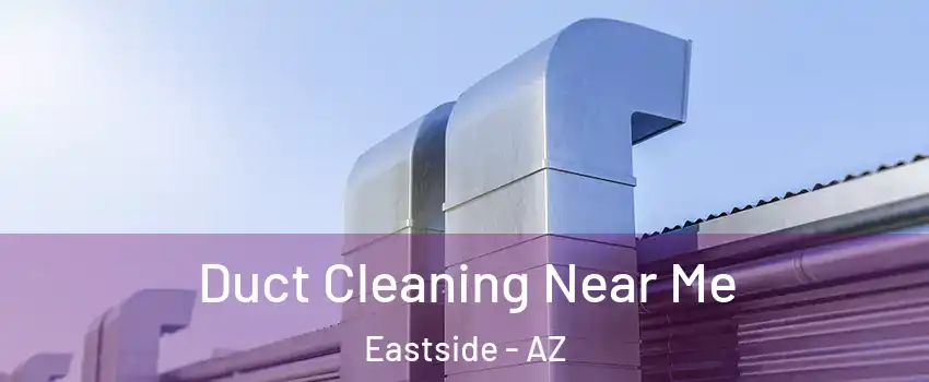 Duct Cleaning Near Me Eastside - AZ