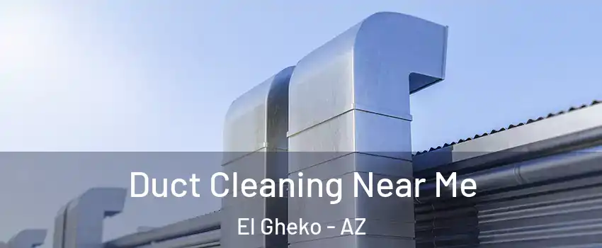 Duct Cleaning Near Me El Gheko - AZ
