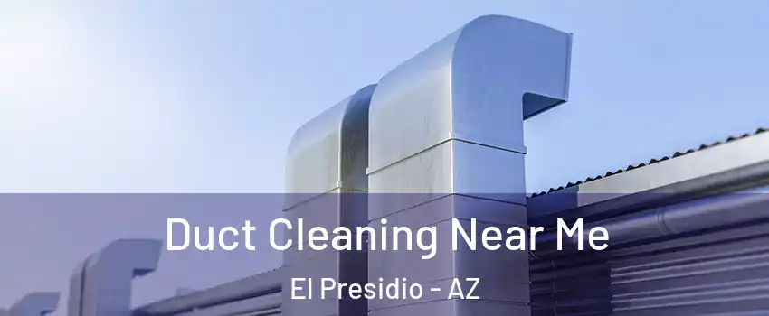 Duct Cleaning Near Me El Presidio - AZ