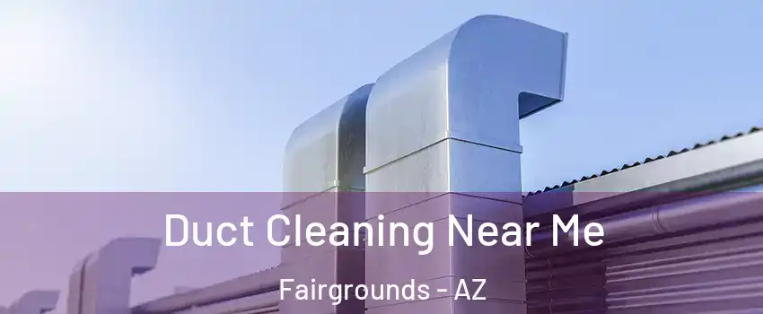 Duct Cleaning Near Me Fairgrounds - AZ