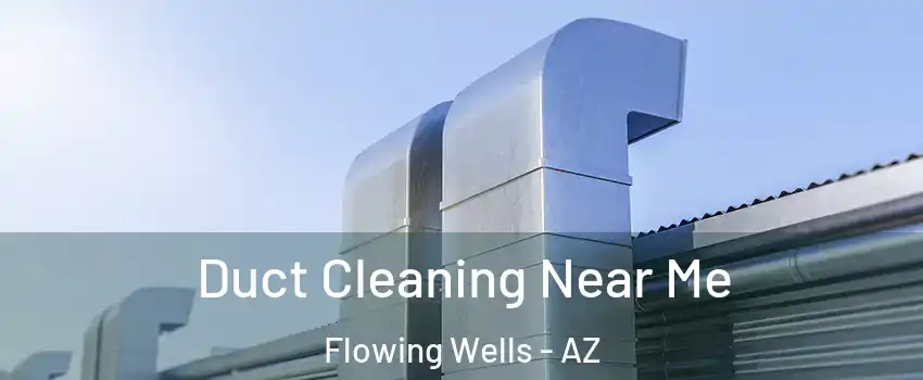 Duct Cleaning Near Me Flowing Wells - AZ