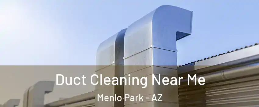 Duct Cleaning Near Me Menlo Park - AZ
