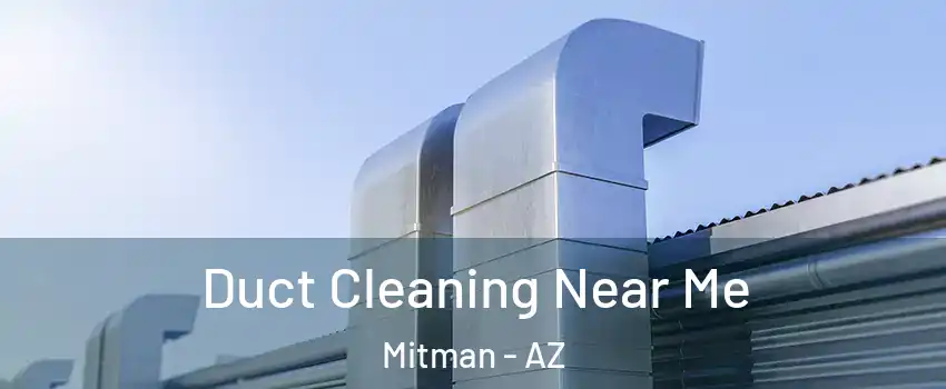 Duct Cleaning Near Me Mitman - AZ