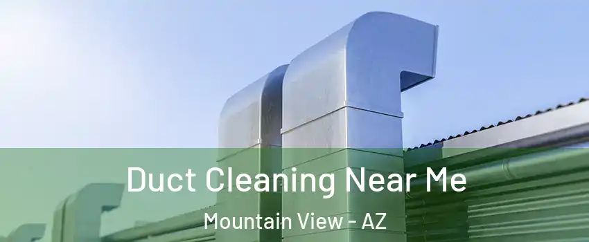 Duct Cleaning Near Me Mountain View - AZ