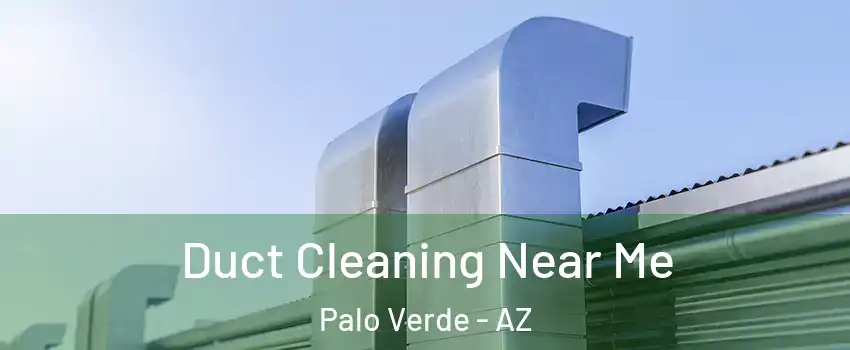 Duct Cleaning Near Me Palo Verde - AZ