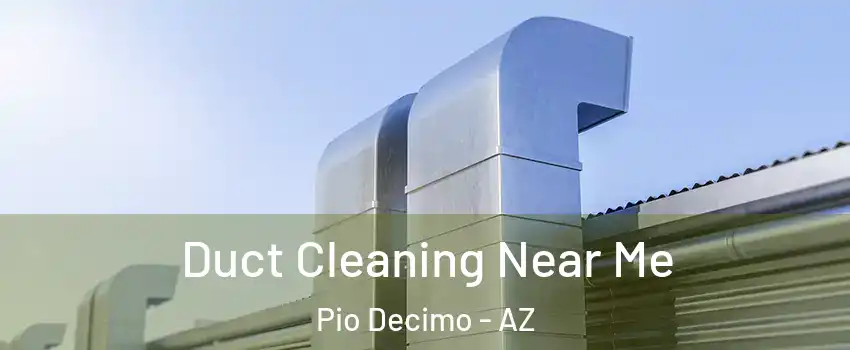 Duct Cleaning Near Me Pio Decimo - AZ