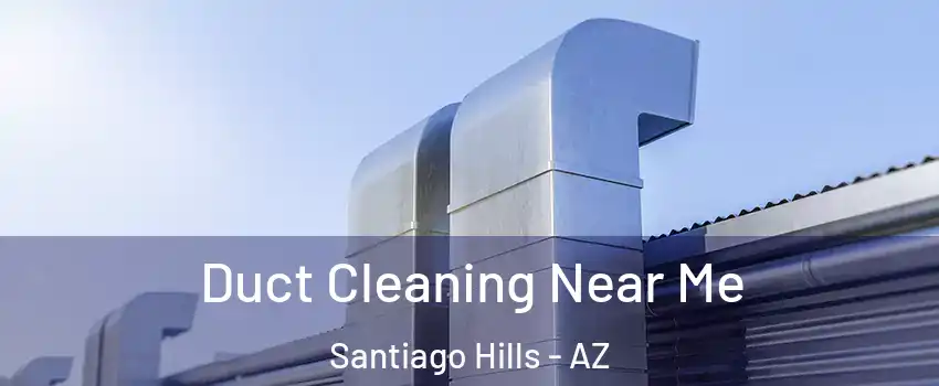 Duct Cleaning Near Me Santiago Hills - AZ