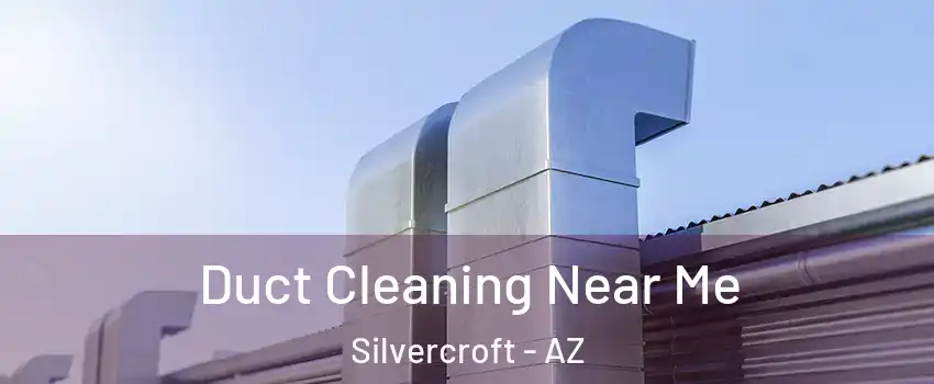 Duct Cleaning Near Me Silvercroft - AZ