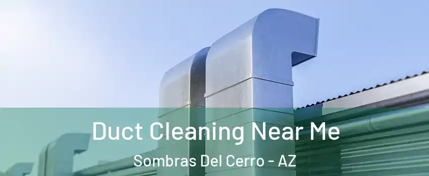 Duct Cleaning Near Me Sombras Del Cerro - AZ