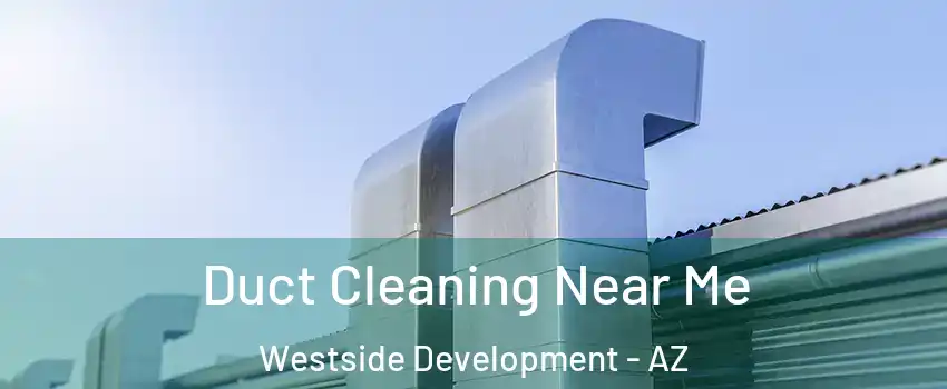 Duct Cleaning Near Me Westside Development - AZ