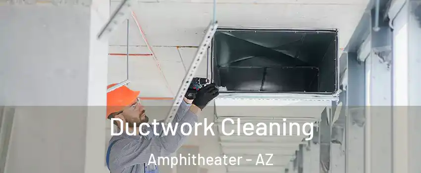 Ductwork Cleaning Amphitheater - AZ