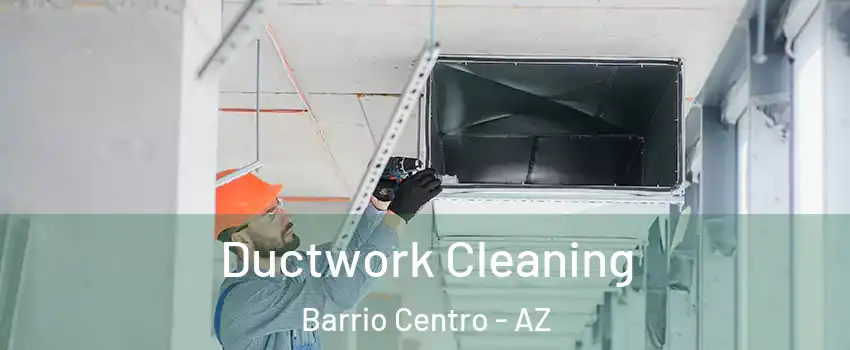 Ductwork Cleaning Barrio Centro - AZ