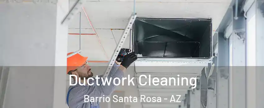 Ductwork Cleaning Barrio Santa Rosa - AZ