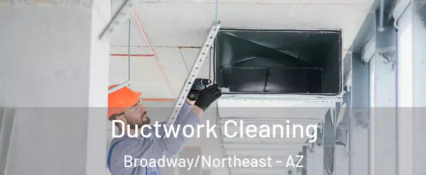 Ductwork Cleaning Broadway/Northeast - AZ