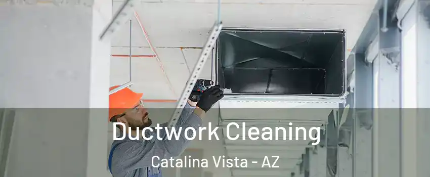 Ductwork Cleaning Catalina Vista - AZ
