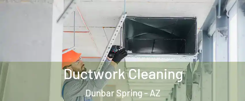 Ductwork Cleaning Dunbar Spring - AZ