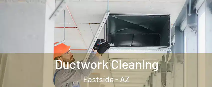 Ductwork Cleaning Eastside - AZ