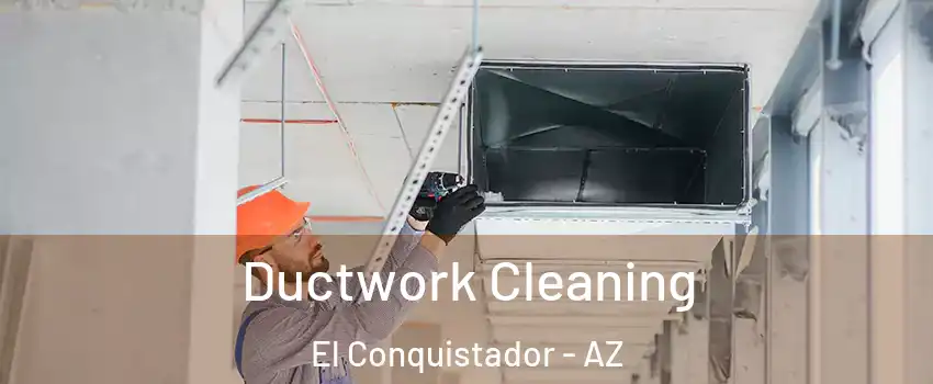 Ductwork Cleaning El Conquistador - AZ