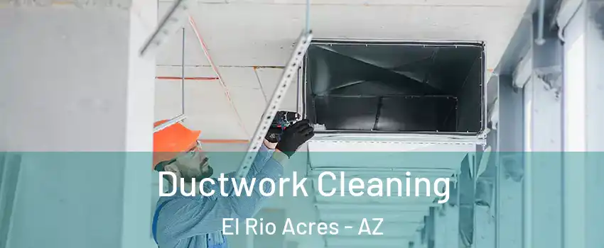 Ductwork Cleaning El Rio Acres - AZ