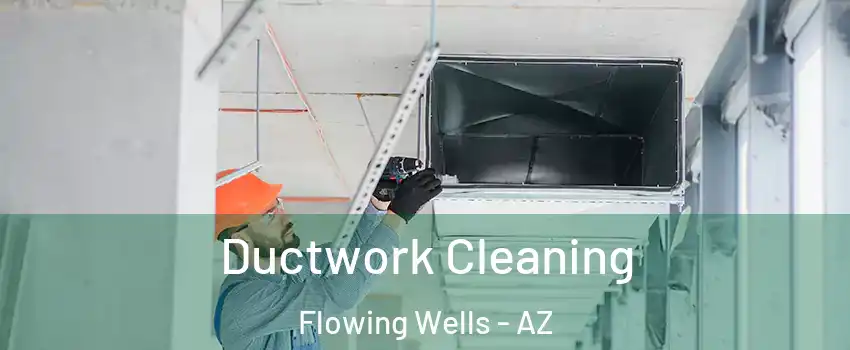 Ductwork Cleaning Flowing Wells - AZ