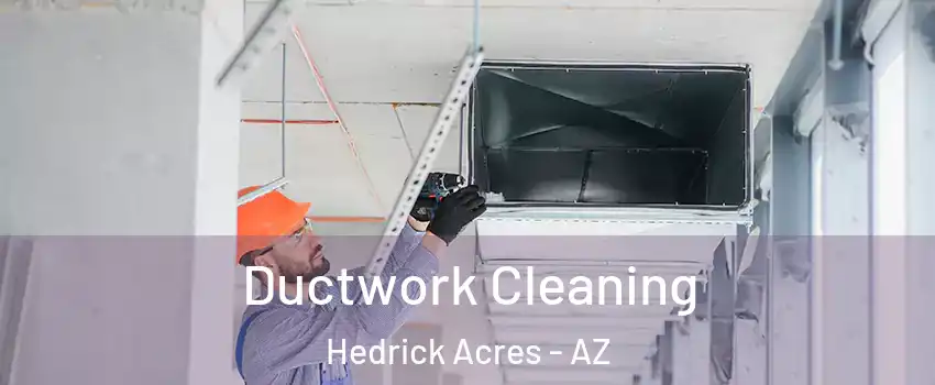 Ductwork Cleaning Hedrick Acres - AZ