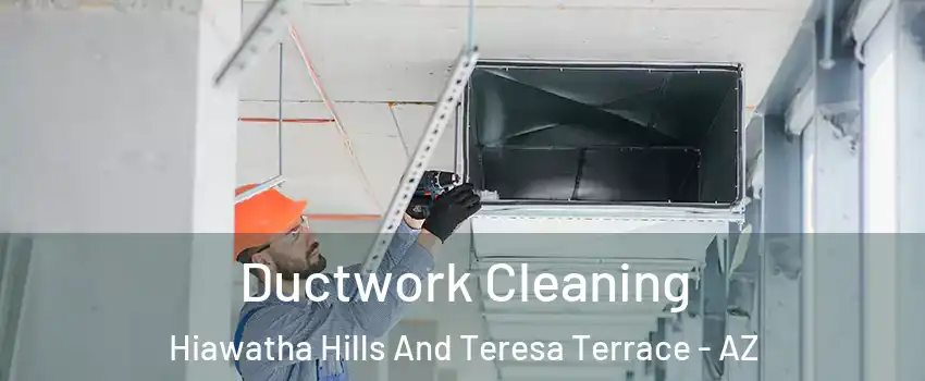 Ductwork Cleaning Hiawatha Hills And Teresa Terrace - AZ