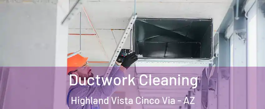 Ductwork Cleaning Highland Vista Cinco Via - AZ