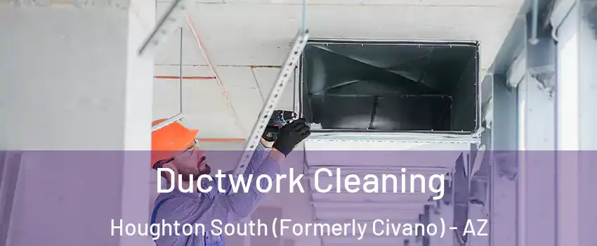 Ductwork Cleaning Houghton South (Formerly Civano) - AZ