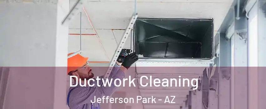 Ductwork Cleaning Jefferson Park - AZ