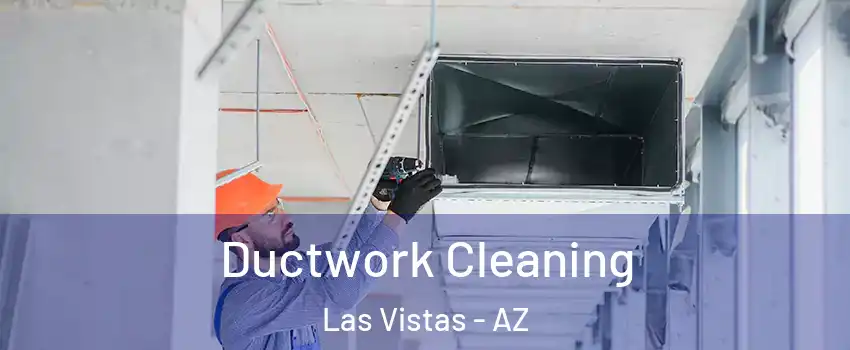 Ductwork Cleaning Las Vistas - AZ