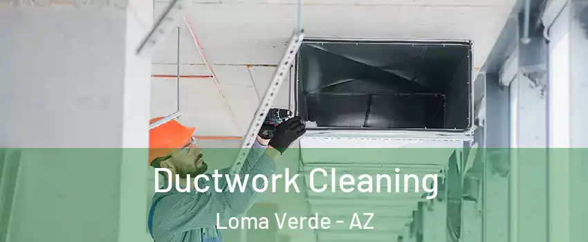 Ductwork Cleaning Loma Verde - AZ