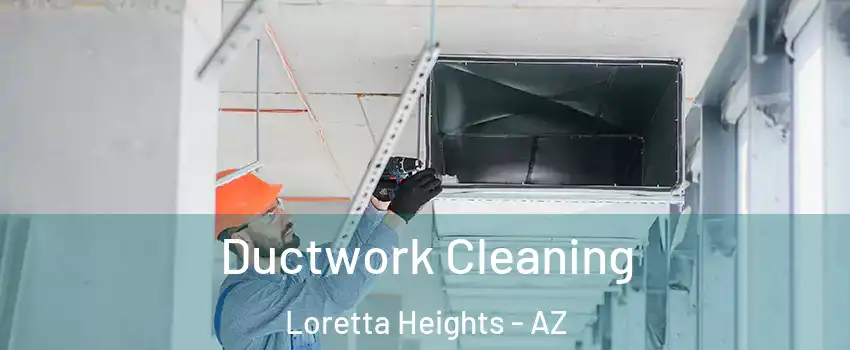 Ductwork Cleaning Loretta Heights - AZ