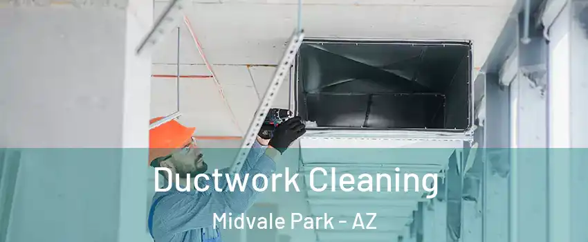 Ductwork Cleaning Midvale Park - AZ