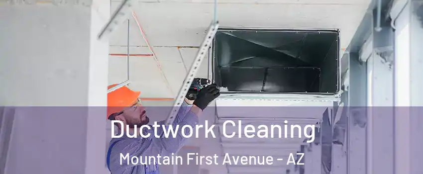 Ductwork Cleaning Mountain First Avenue - AZ
